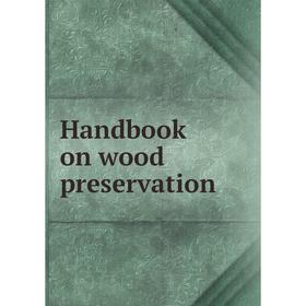 

Книга Handbook on wood preservation
