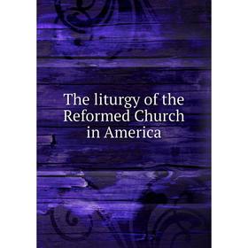 

Книга The liturgy of the Reformed Church in America