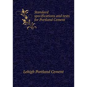 

Книга Standard specifications and tests for Portland Cement