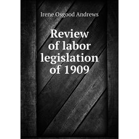 

Книга Review of labor legislation of 1909