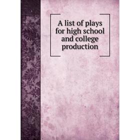 

Книга A list of plays for high school and college production