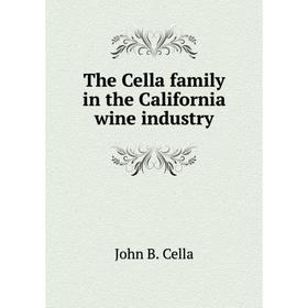 

Книга The Cella family in the California wine industry