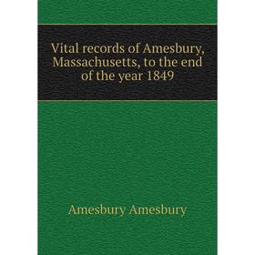 

Книга Vital records of Amesbury, Massachusetts, to the end of the year 1849