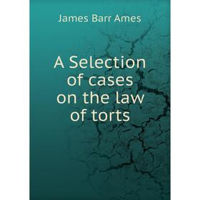 

Книга A Selection of cases on the law of torts