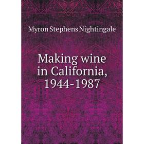 

Книга Making wine in California, 1944-1987
