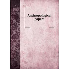 

Книга Anthropological papers