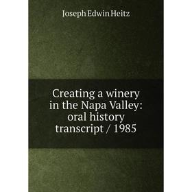 

Книга Creating a winery in the Napa Valley: oral history transcript / 1985