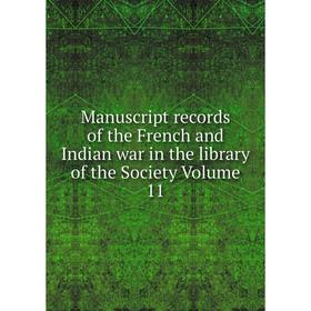 

Книга Manuscript records of the French and Indian war in the library of the Society Volume 11