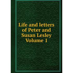 

Книга Life and letters of Peter and Susan Lesley Volume 1