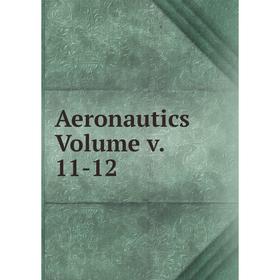 

Книга Aeronautics Volume v. 11-12