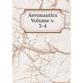 

Книга Aeronautics Volume v. 3-4