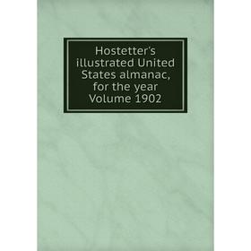 

Книга Hostetter's illustrated United States almanac, for the year Volume 1902