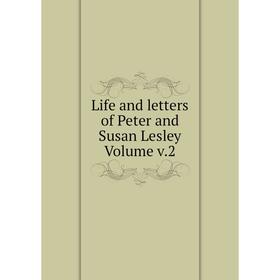 

Книга Life and letters of Peter and Susan Lesley Volume v2