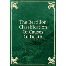 

Книга The Bertillon Classification Of Causes Of Death