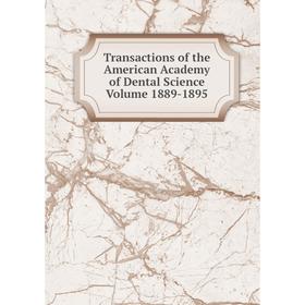 

Книга Transactions of the American Academy of Dental Science Volume 1889-1895