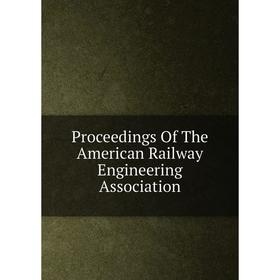 

Книга Proceedings Of The American Railway Engineering Association