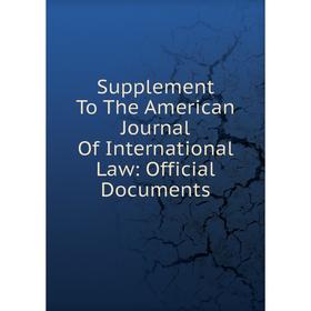 

Книга Supplement To The American Journal Of International Law: Official Documents