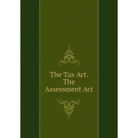 

Книга The Tax Act. The Assessment Act