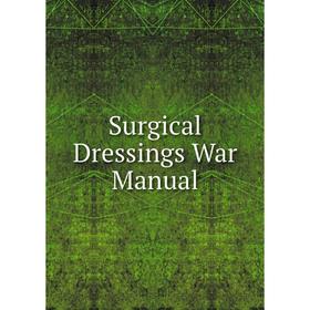 

Книга Surgical Dressings War Manual