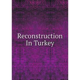 

Книга Reconstruction In Turkey