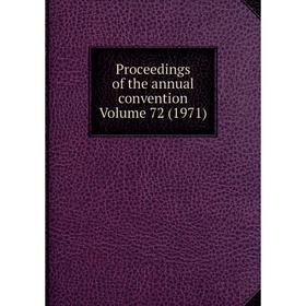 

Книга Proceedings of the annual convention Volume 72 (1971)