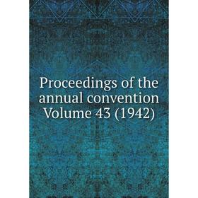 

Книга Proceedings of the annual convention Volume 43 (1942)