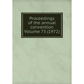 

Книга Proceedings of the annual convention Volume 73 (1972)