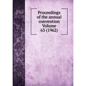 

Книга Proceedings of the annual convention Volume 63 (1962)