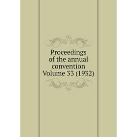 

Книга Proceedings of the annual convention Volume 33 (1932)