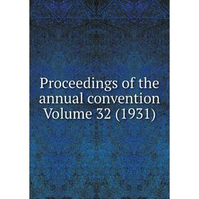 

Книга Proceedings of the annual convention Volume 32 (1931)