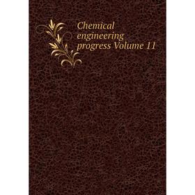 

Книга Chemical engineering progress Volume 11
