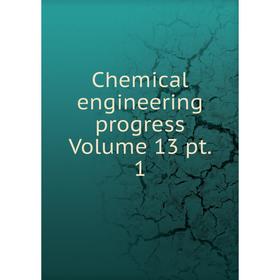 

Книга Chemical engineering progress Volume 13 pt. 1