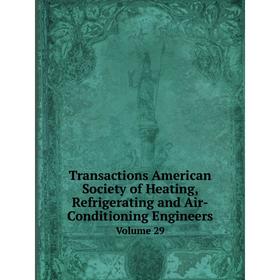 

Книга Transactions American Society of Heating, Refrigerating and Air-Conditioning Engineers Volume 29
