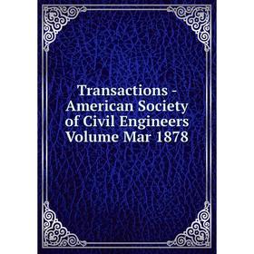 

Книга Transactions - American Society of Civil Engineers Volume Mar 1878