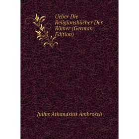 

Книга Ueber Die Religionsbücher Der Römer (German Edition)