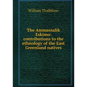 

Книга The Ammassalik Eskimo: contributions to the ethnology of the East Greenland natives