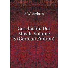 

Книга Geschichte Der Musik, Volume 5 (German Edition)
