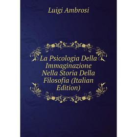 

Книга La Psicologia Della Immaginazione Nella Storia Della Filosofia