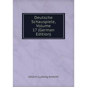 

Книга Deutsche Schauspiele, Volume 17 (German Edition)