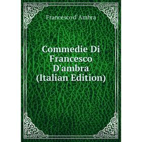 

Книга Commedie Di Francesco D'ambra (Italian Edition)