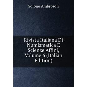 

Книга Rivista Italiana Di Numismatica E Scienze Affini, Volume 6 (Italian Edition)