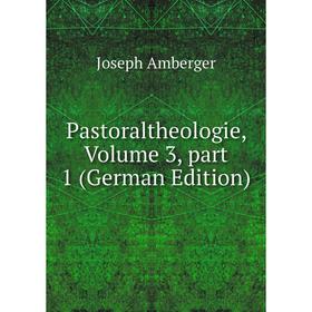

Книга Pastoraltheologie, Volume 3, part 1