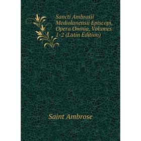 

Книга Sancti Ambrosii Mediolanensii Episcopi, Opera Omnia, Volumes 1-2 (Latin Edition)