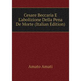 

Книга Cesare Beccaria E L'abolizione Della Pena De Morte (Italian Edition)