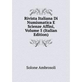 

Книга Rivista Italiana Di Numismatica E Scienze Affini, Volume 5 (Italian Edition)