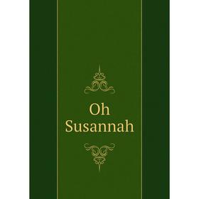 

Книга Oh Susannah