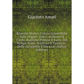 

Книга Ricerche Storico-Critico-Scientifiche Sulle Origini: Teatri, Anfiteatri E Circhi
