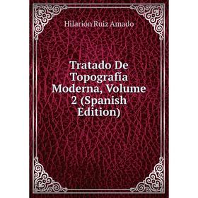 

Книга Tratado De Topografía Moderna, Volume 2 (Spanish Edition)