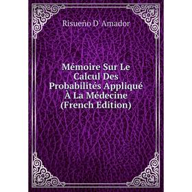 

Книга Mémoire Sur Le Calcul Des Probabilités Appliqué À La Médecine