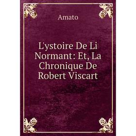 

Книга L'ystoire De Li Normant: Et, La Chronique De Robert Viscart